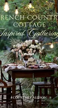 French Country Cottage Inspired Gatherings - Courtney Allison