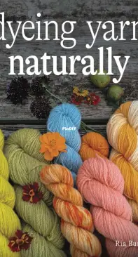 Dyeing Yarn Naturally by Ria Burns - 2023