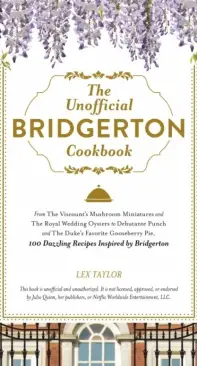 The Unofficial Bridgerton Cookbook by Lex Taylor