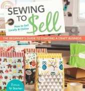 Sewing to Sell-The Beginners Guide to Starting a Craft Business