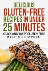 Delicious Gluten-Free Recipes in Under 25 Minutes