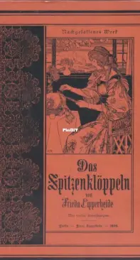 Bobbin Lace Making (Das Spitzenkloppeln) by Lipperheide, Frieda 1898 - German
