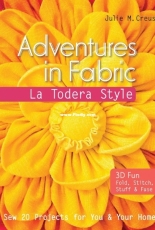 Adventures in Fabric-La Todera Style - Julie M. Creus