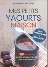 Mes Petits Yaourts Maison - Alix Lefief-Delcourt/French