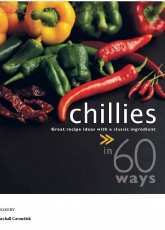 Chillies in 60 Ways: Great Recipe Ideas with a Classic Ingredient-Sylvy Soh