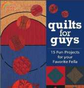 Quilts for Guys: 15 Fun Projects for Your Favorite Fella -Cyndy Rhymer