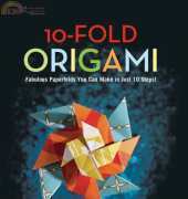 10-Fold Origami: Fabulous Paperfolds You Can Make in Just 10 Steps! by Peter Engel 2009