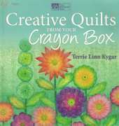 Creative Quilts from Your Crayon Box by Terrie Linn Kygar 2012