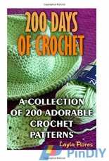 200 Days Of Crochet A Collection Of 200 Adorable Crochet Patterns- Layla Flores