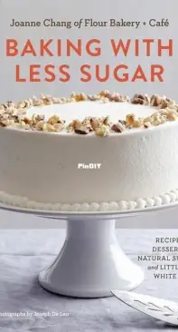 Baking with Less Sugar by Joanne Chang