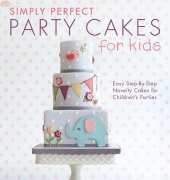 Simply Perfect Party Cakes for Kids by Zoe Clark