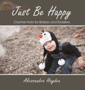 Alessandra Hayden - Just Be Happy Crochet Hats for Babies and Toddlers