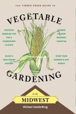 Guide to Vegetable Gardening in the Midwest - Michael Vanderbrug