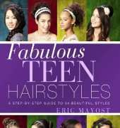 Fabulous Teen Hairstyles: A Step-by-Step Guide to 34 Beautiful Styles/Eric Mayos