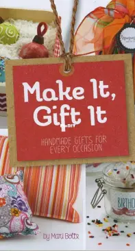 Make It, Gift It: Handmade Gifts for Every Occasion - Mari Bolte