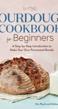 Sourdough Cookbook for Beginners - Melissa Johnson, Eric Rusch