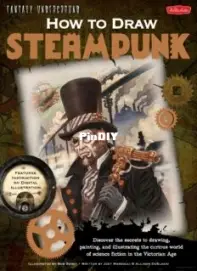 Walter Foster Publishing - How to Draw Steampunk - 2011