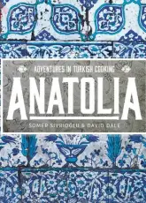 Anatolia - Adventures in Turkish Cooking-Somer Sivrioglu & David Dale