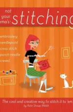 Not Your Mama's Stitching by Kate Shoup Welsh