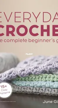 Everyday Crochet - The Complete Beginners Guide - June Gilbank