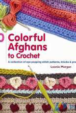 Leonie Morgan - 40 Colorful Afghans to Crochet