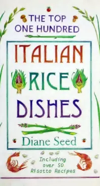 The Top One Hundred Italian Rice Dishes - Diane Seed