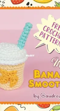 Audrey Lilian Crochet - Audrey Lilian - Mini Banana Smoothie - Free