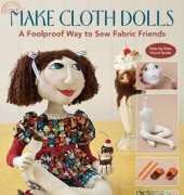 Make Cloth Dolls: A Foolproof Way to Sew Fabric Friends/Terese Cato