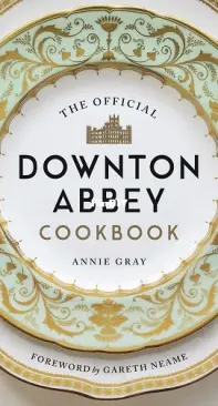 The Official Downton Abbey Cookbook by Annie Gray