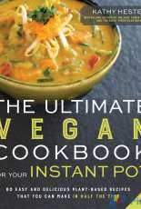 The Ultimate Vegan Cookbook for Your Instant Pot by Kathy Hester