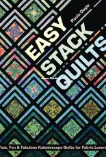Easy Stack Quilts: Fast, Fun & Fabulous Kaleidoscope Quilts for Fabric Lovers by Paula Doyle