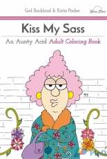 Kiss My Sass: An Aunty Acid Adult Coloring Book by Ged Backland & Katie Packer