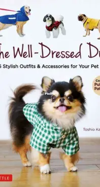 The Well-Dressed Dog: 26 Stylish Outfits & Accessories for Your Pet - Toshio Kaneko - 2021