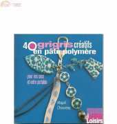 40 Grigris Créatifs en Pâte Polymère by Magali Chauveau - French