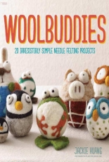 Woolbuddies:20 Irresistibly Simple Needle Felt Projects 2013
