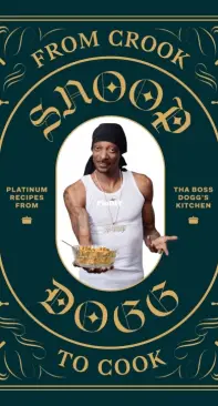 From Crook to Cook - Platinum Recipes from Tha Boss Doggs Kitchen by Snoop Dogg