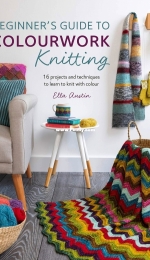 Beginner's Guide to Colorwork Knitting: 16 Projects and Techniques to Learn to Knit with Color by Ella Austin - 2019