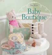Baby Boutique: 16 Handmade Projects • Shoes, Hats, Bags, Toys & More
