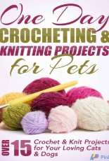 One Day Crocheting and Knitting Projects For Pets