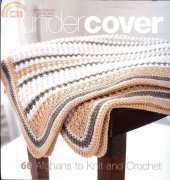 Under Cover: 60 Afghans To Knit And Crochet
