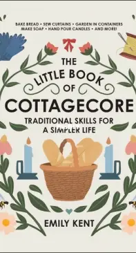 The Little Book of Cottagecore - Emily Kent
