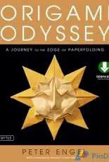 Origami Odyssey: A Journey to the Edge of Paperfolding -Peter Engel - 2016