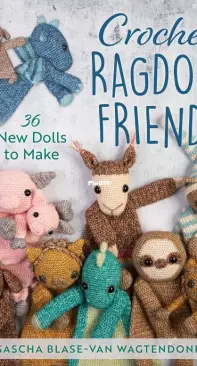 Crochet Ragdoll Friends: 36 New Dolls to Make - Sascha Blase-Van Wagtendonk - 2023