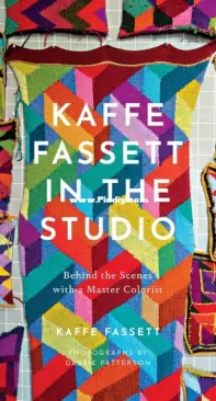 Kaffe Fassett in the Studio: Behind the Scenes with a Master Colorist - Kaffe Fassett  - 2021