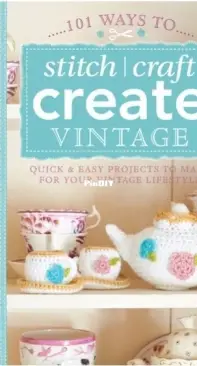 David & Charles - 101 Ways to Stitch, Craft, Create Vintage by Ruth Clemens, Kirsty Neale, and Fiona Pearce 2013